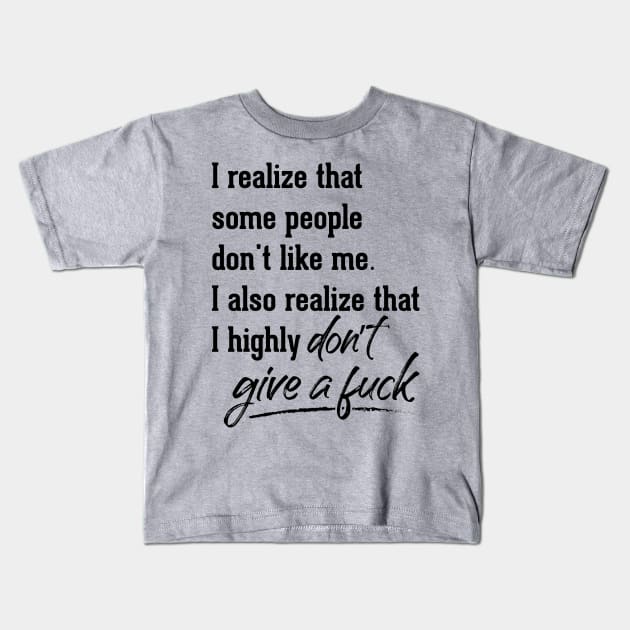 I Also Realize That I Highly Do Not | Funny T Shirts Sayings | Funny T Shirts For Women | Cheap Funny T Shirts | Cool T Shirts Kids T-Shirt by Murder By Text